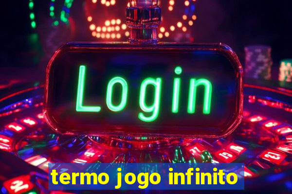 termo jogo infinito